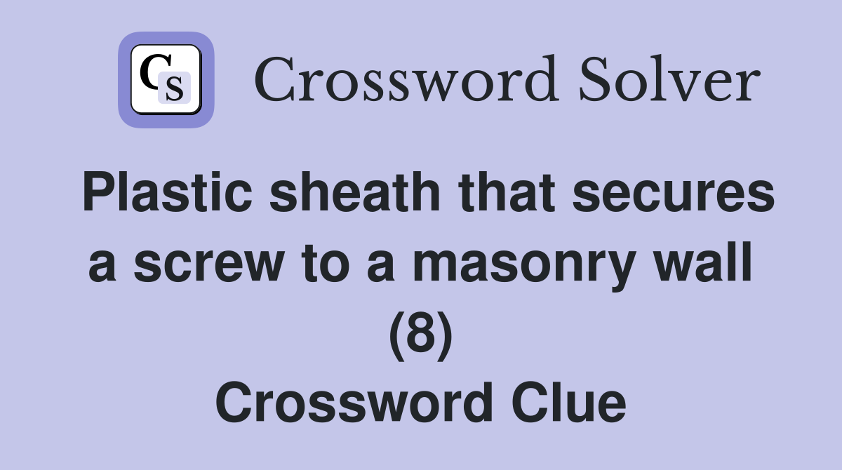 Plastic sheath that secures a screw to a masonry wall (8) Crossword